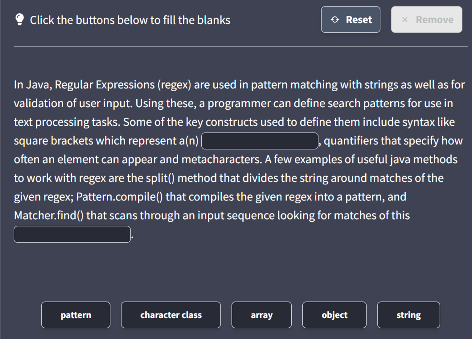 In Java, Regular Expressions ( regex ) are used