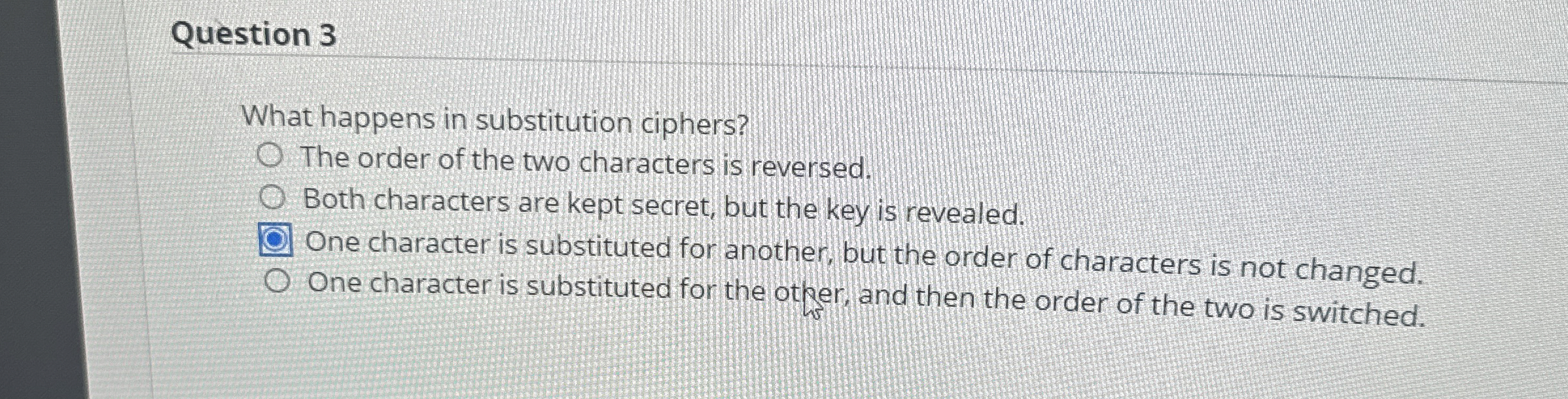 Question 3 What happens in substitution ciphers?
