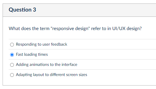 Question 3 What does the term "responsive design"