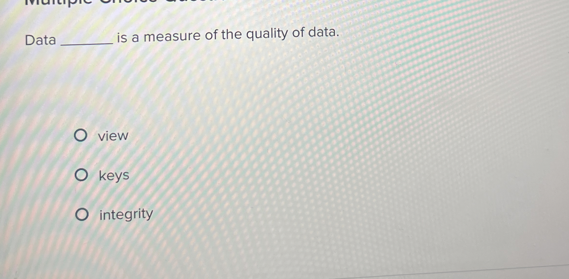 Data is a measure of the quality of data. view