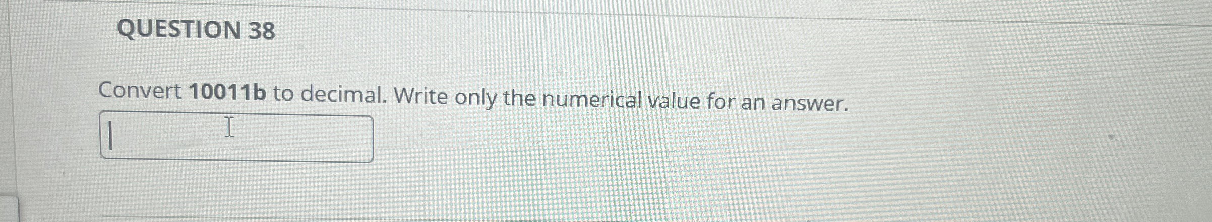QUESTION 3 8 Convert 1 0 0 1 1 b to decimal.