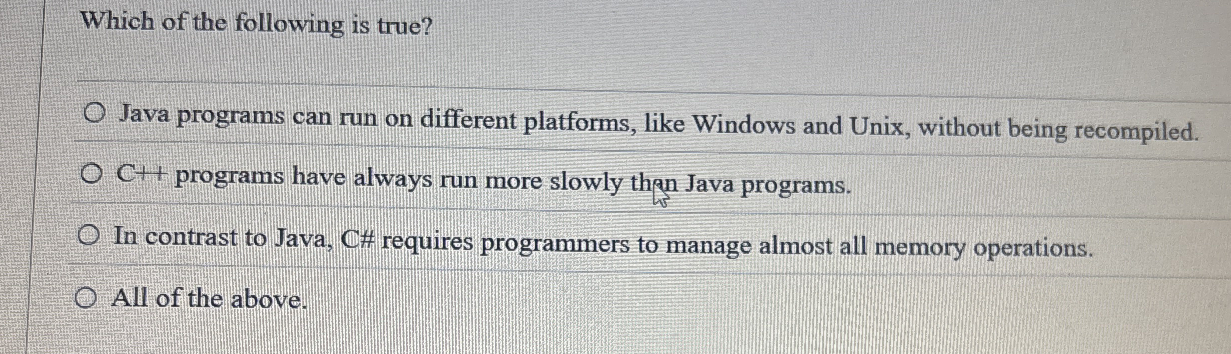 Which of the following is true? Java programs can