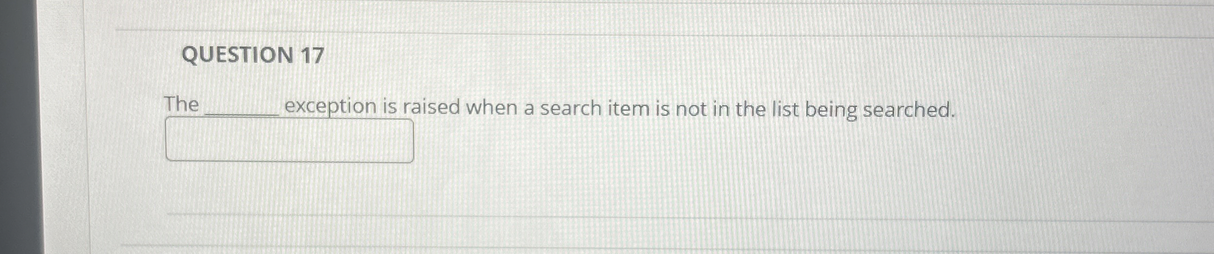 QUESTION 1 7 The excebtion is raised when a