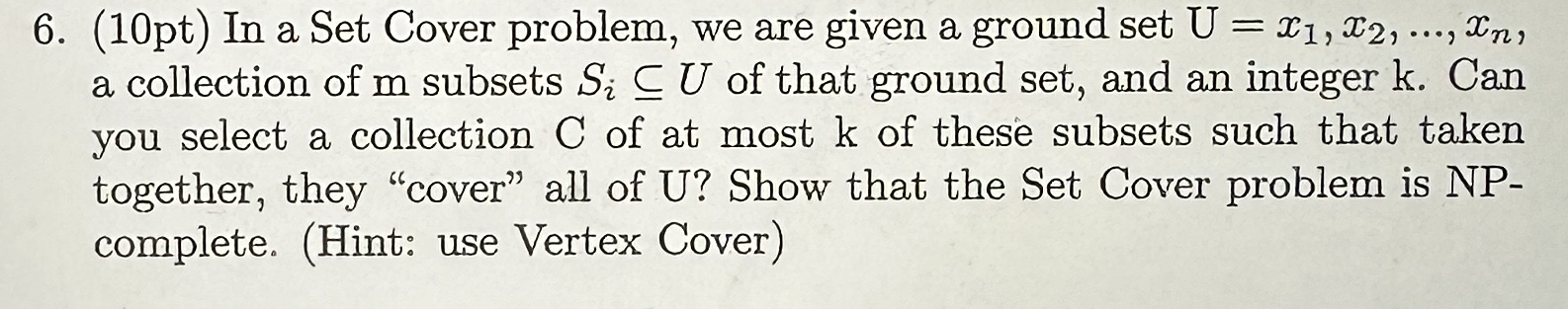 ( 1 0 pt ) In a Set Cover problem, we are given a