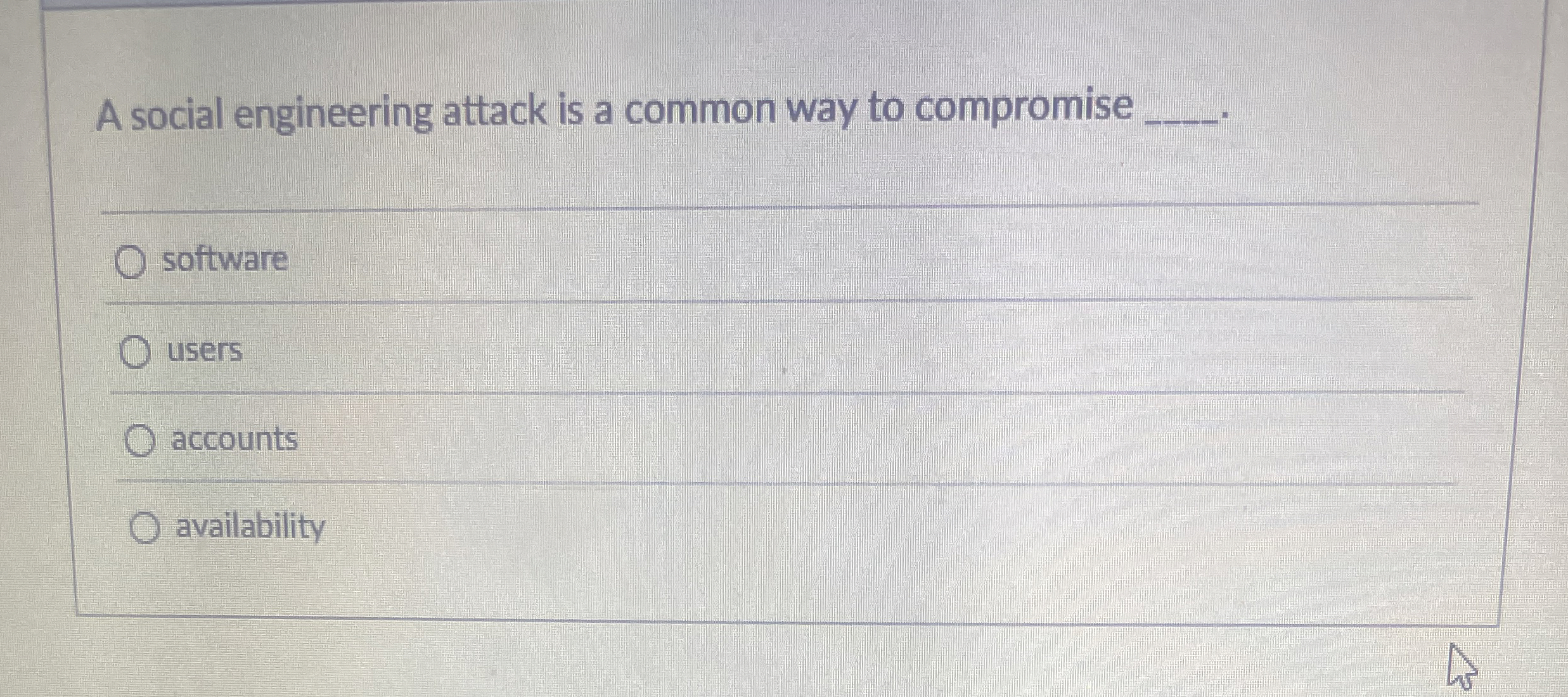 A social engineering attack is a common way to