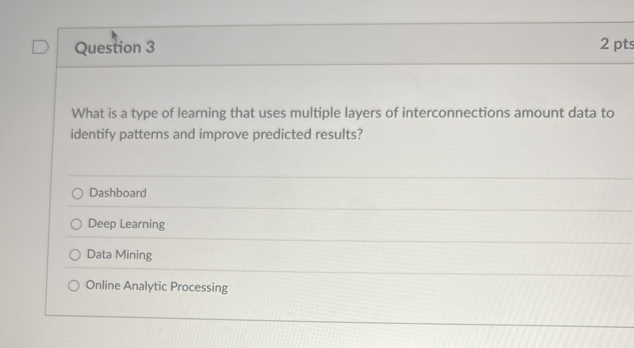 Question 3 2 pts What is a type of learning that