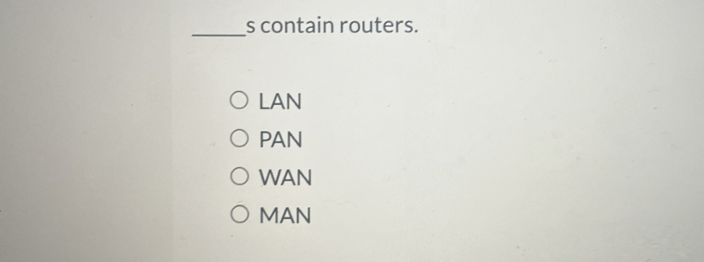 s contain routers. LAN PAN WAN MAN
