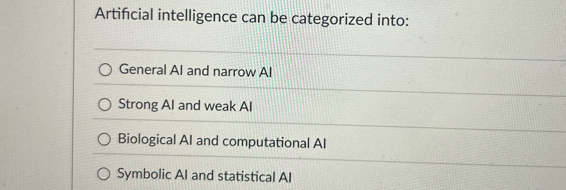 Artificial intelligence can be categorized into: