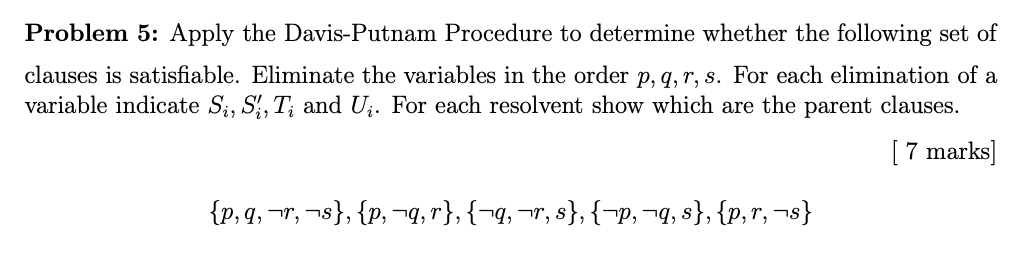 Problem 5 : Apply the Davis - Putnam Procedure to