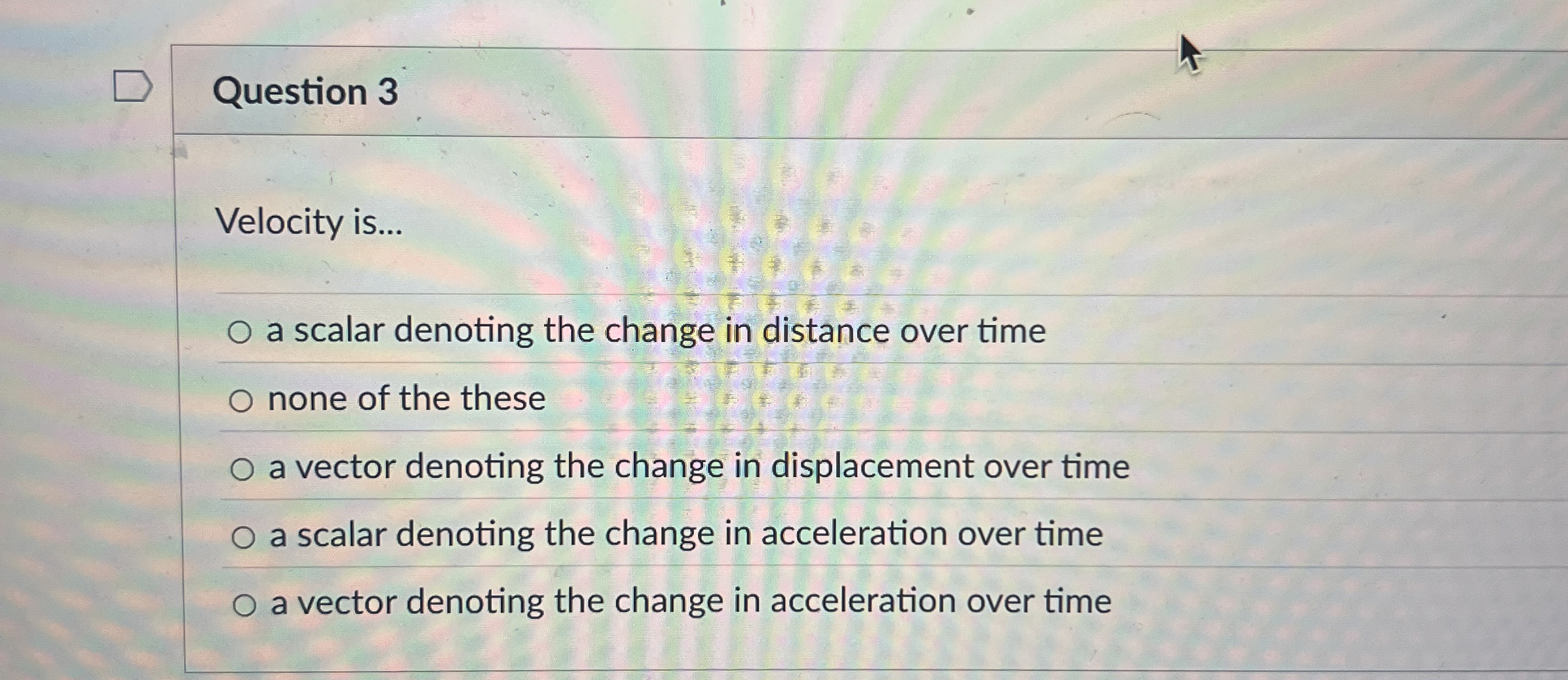 Question 3 Velocity is . . . a scalar denoting