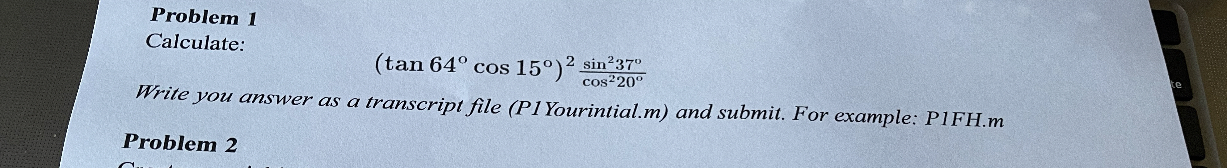 Problem 1 Calculate: ( t a n 6 4 c o s 1 5 ) 2 s