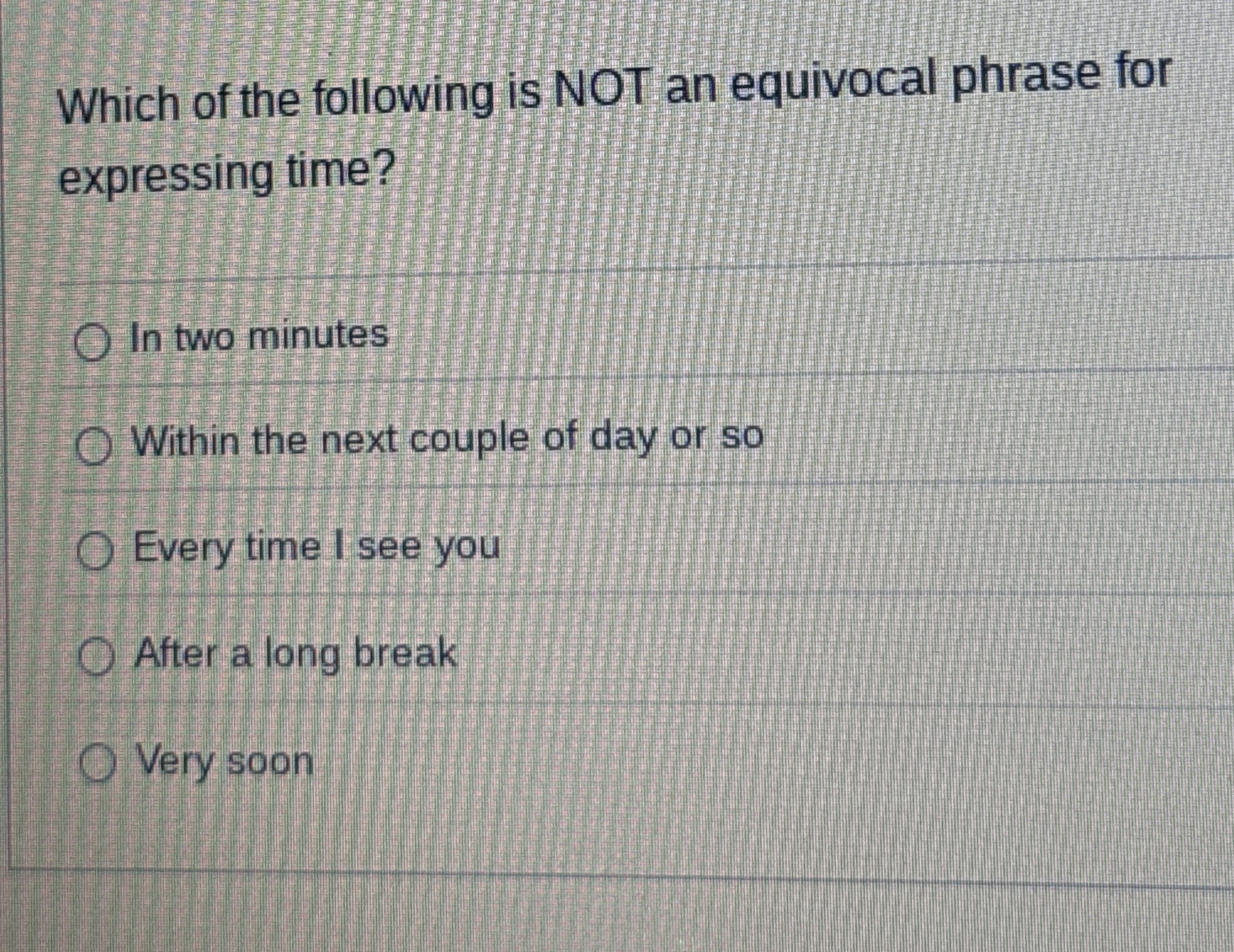 Which of the following is NOT an equivocal phrase