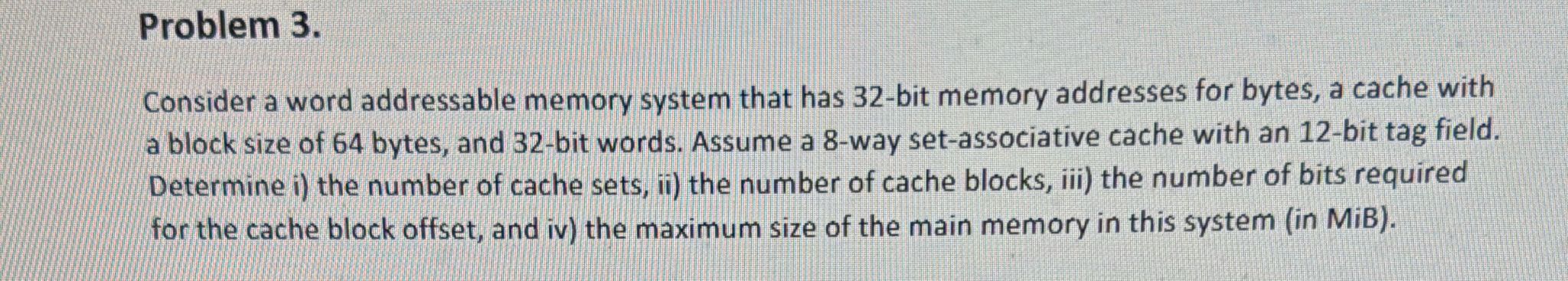 Problem 3 . Consider a word addressable memory