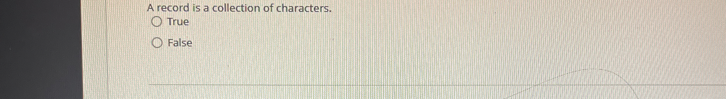 A record is a collection of characters. q , True