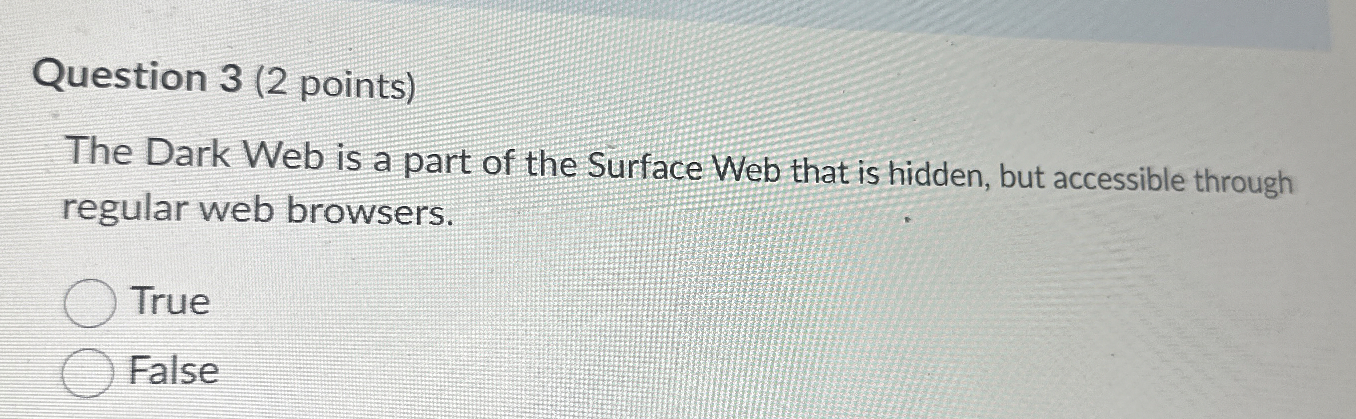 Question 3 ( 2 points ) The Dark Web is a part of
