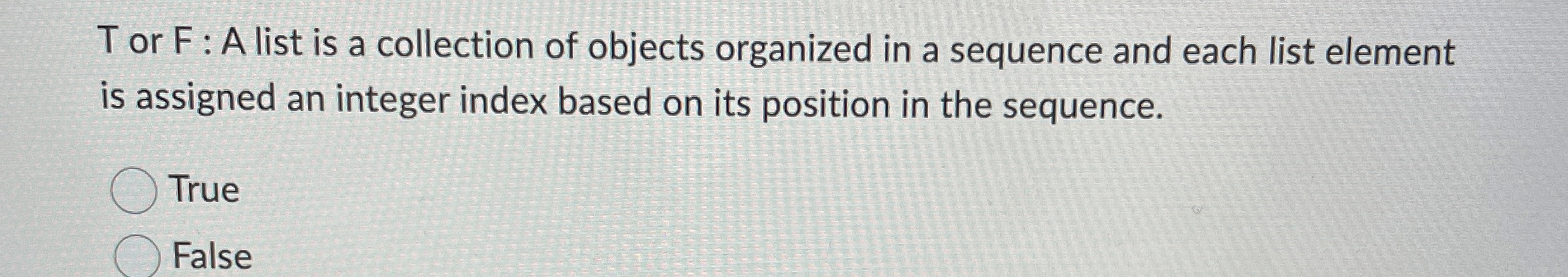T or F : A list is a collection of objects