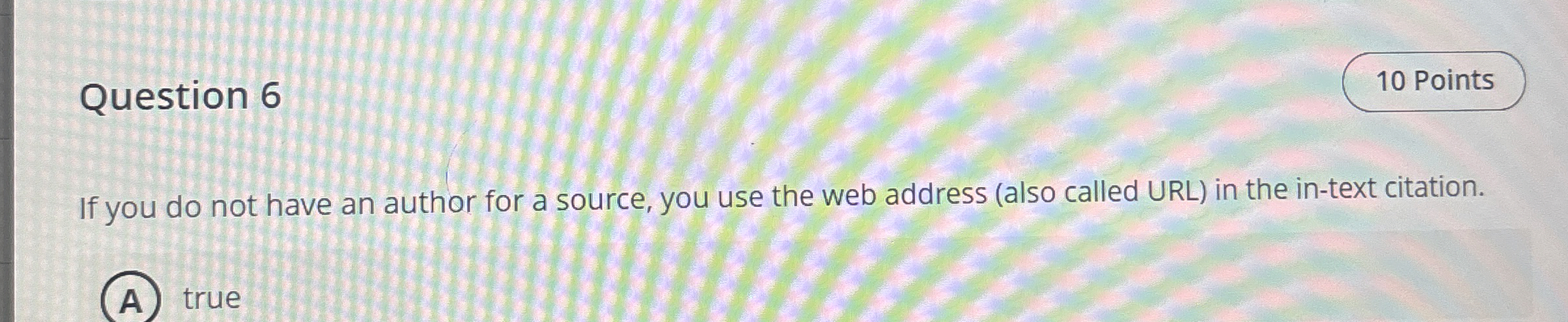 Question 6 If you do not have an author for a