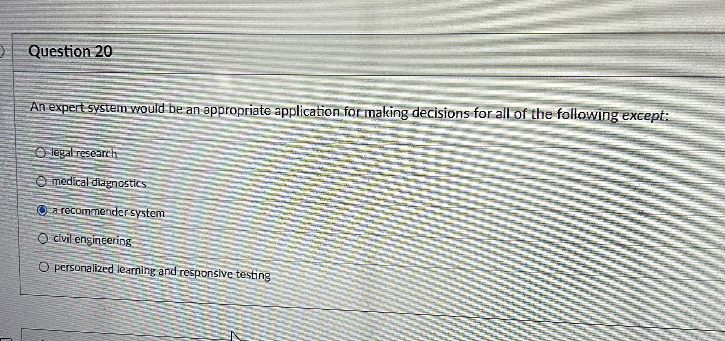 Question 2 0 An expert system would be an