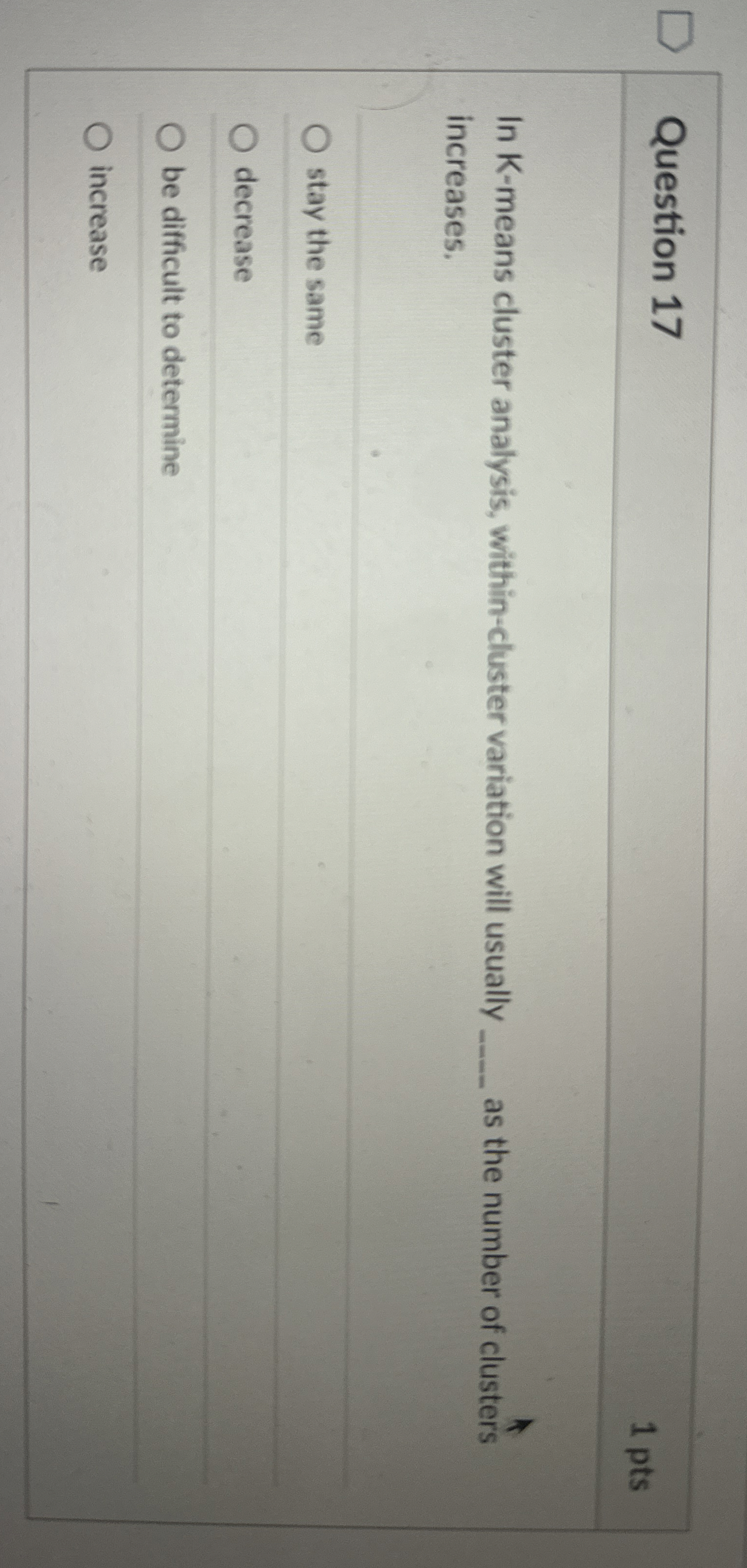 Question 1 7 1 pts In K - means cluster analysis,