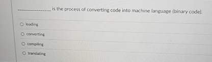 is the process of converting code into machine