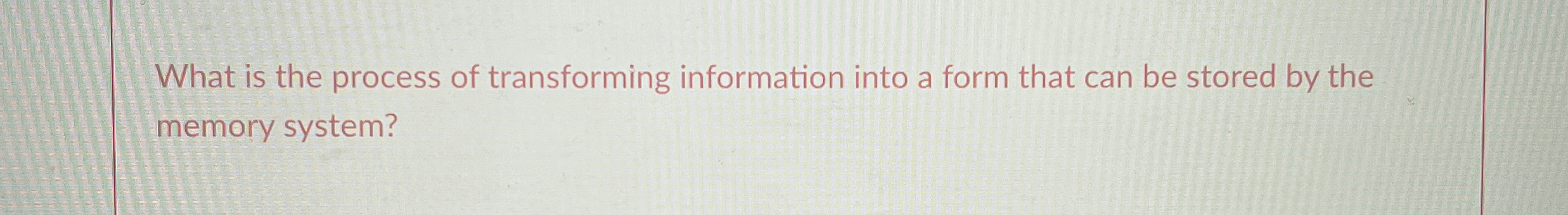What is the process of transforming information