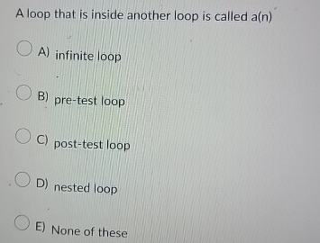 A loop that is inside another loop is called a (