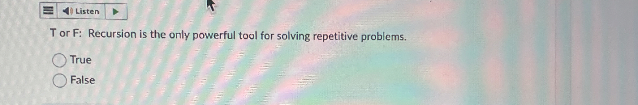 T or F: Recursion is the only powerful tool for
