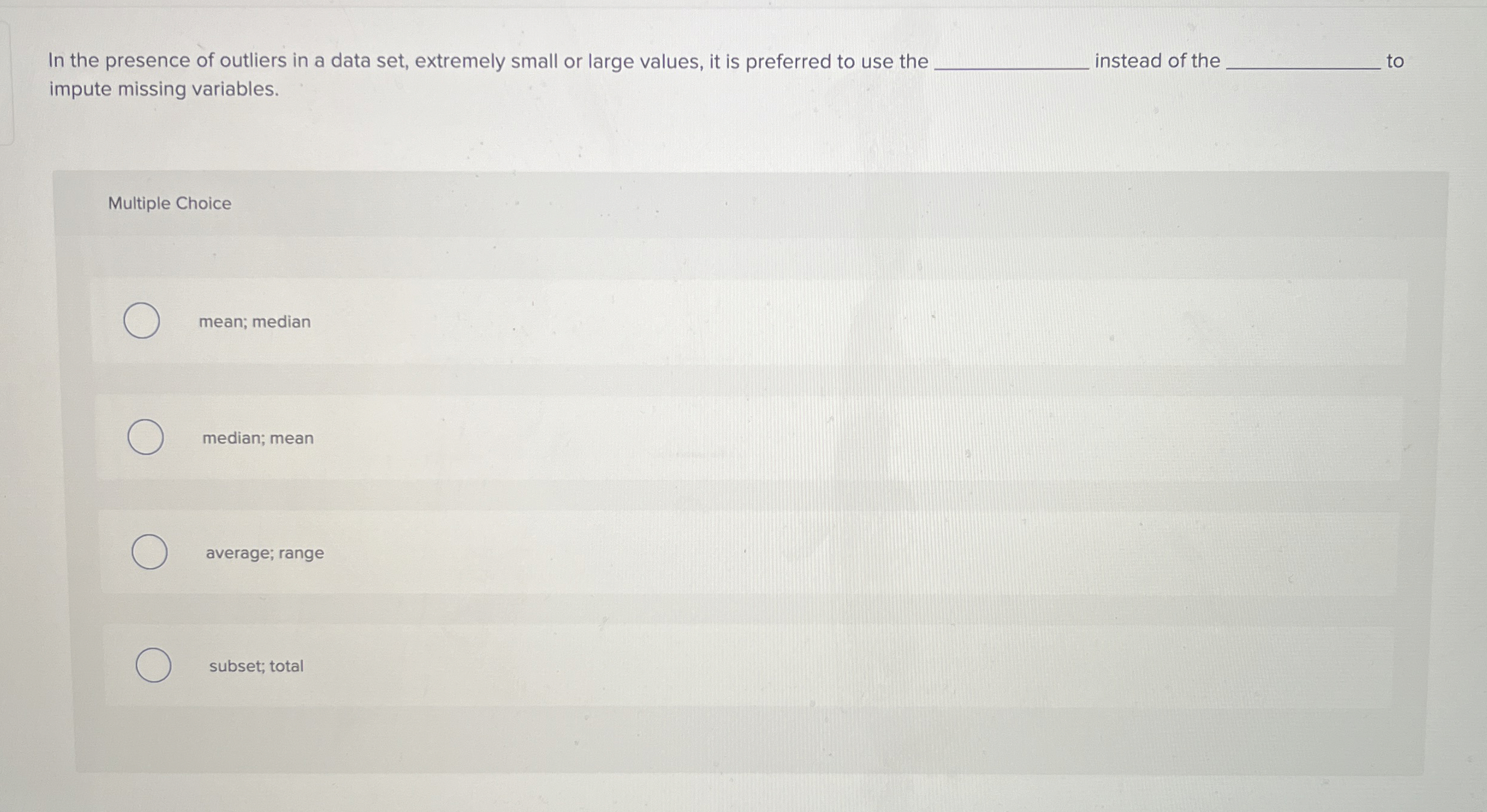 In the presence of outliers in a data set,