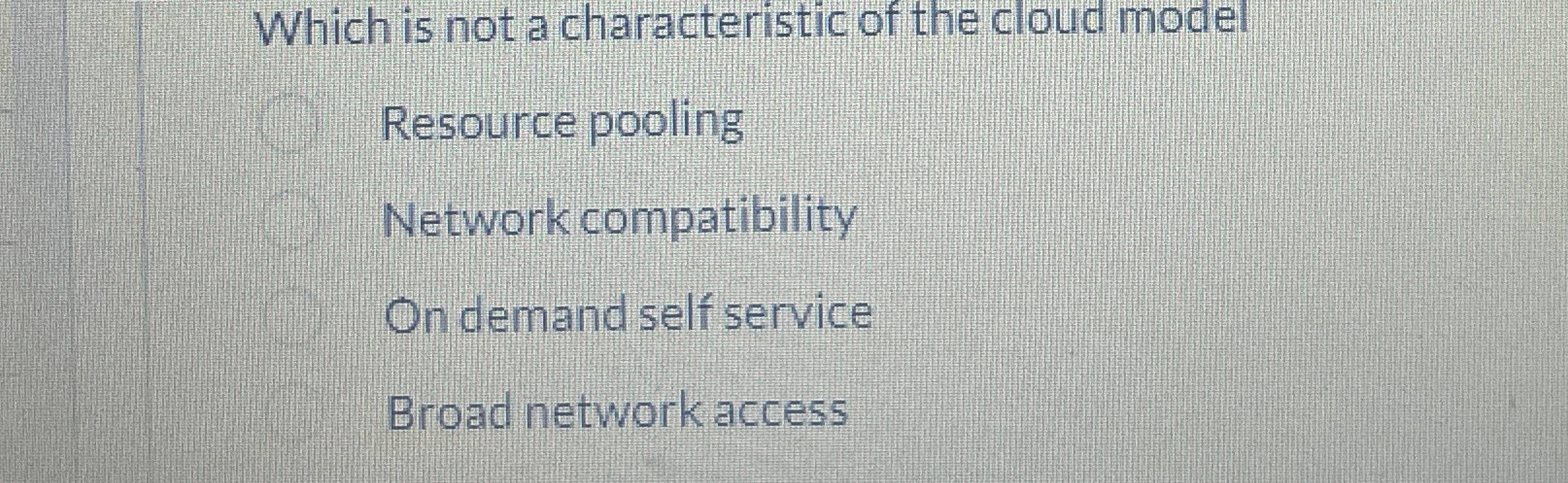 Which is not a characteristic of the cloud model