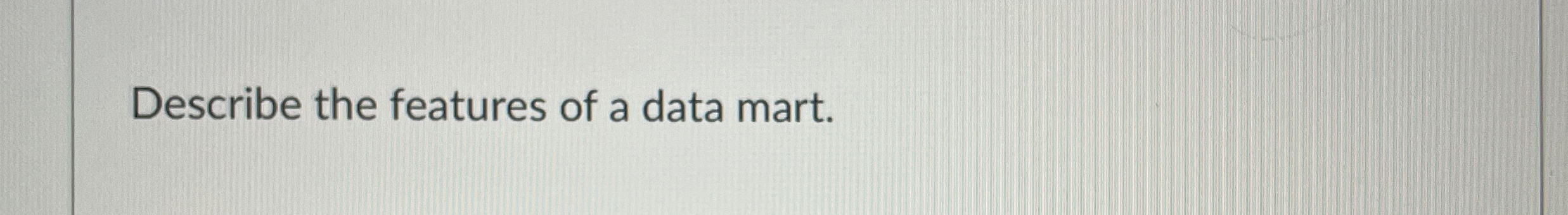 Describe the features of a data mart.