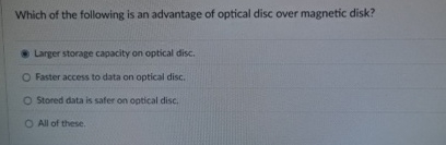 Which of the following is an advantage of optical