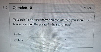 Question 1 0 1 pts To search for an exact phrase