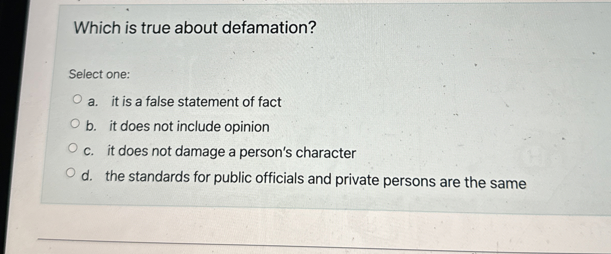 Which is true about defamation? Select one: a .
