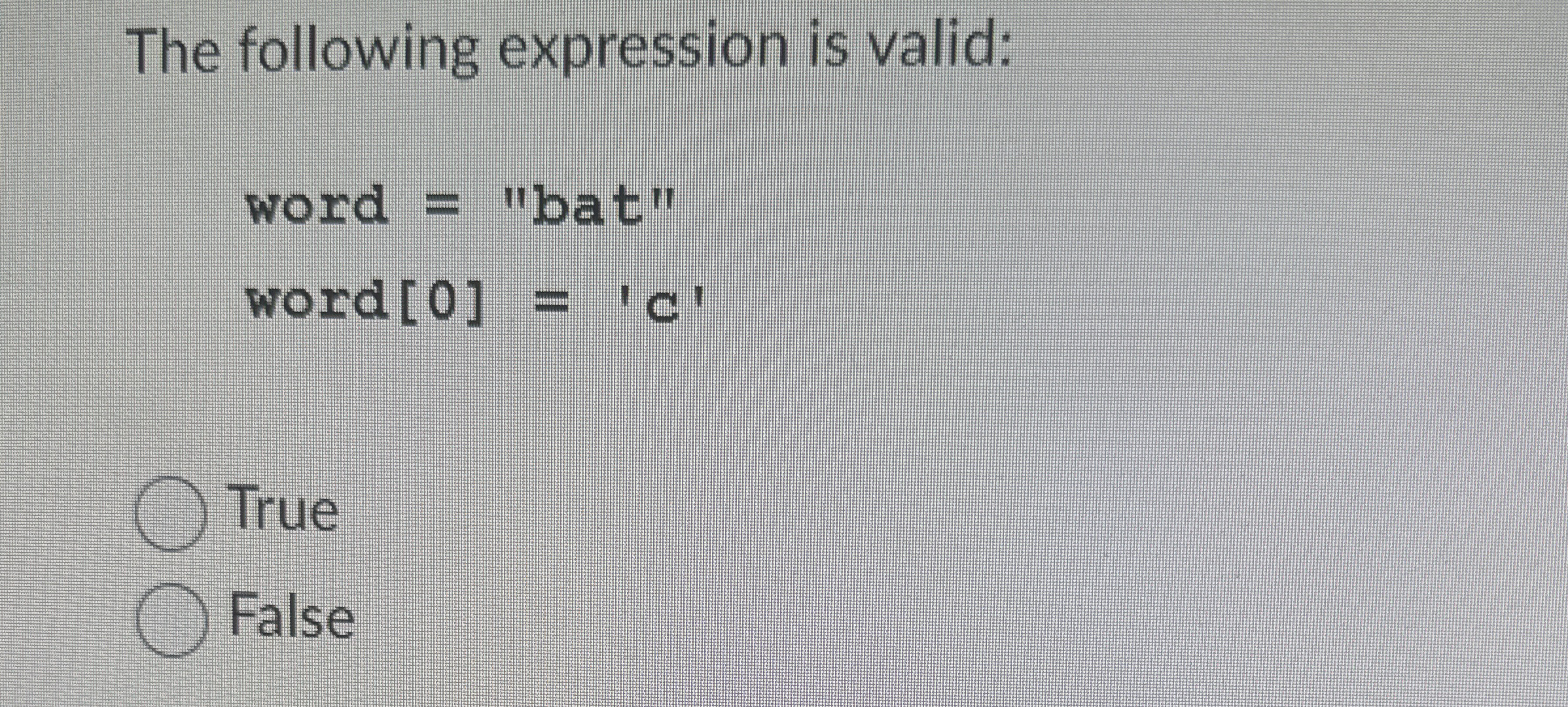 The following expression is valid: word = bat