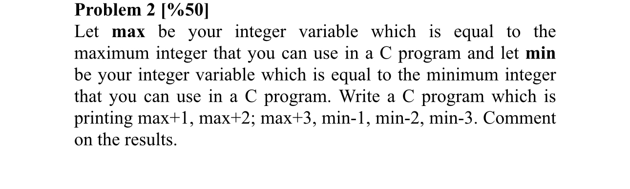 Problem 2 [ % 5 0 ] Let max be your integer