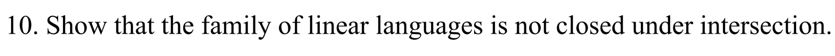 1 0 . Show that the family of linear languages is