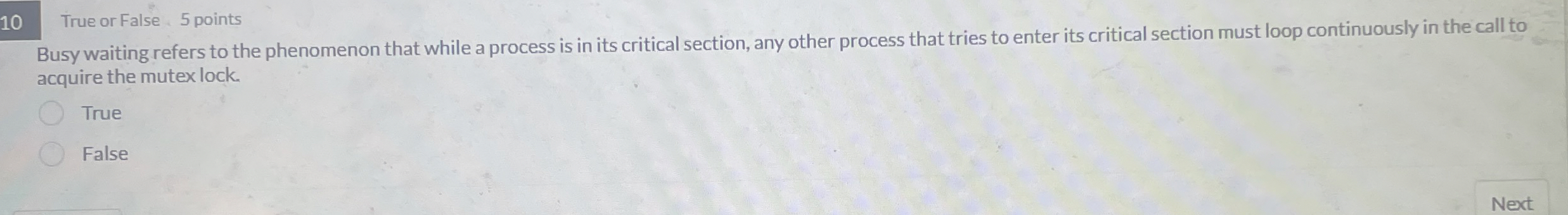 1 0 True or False 5 points Busy waiting refers to