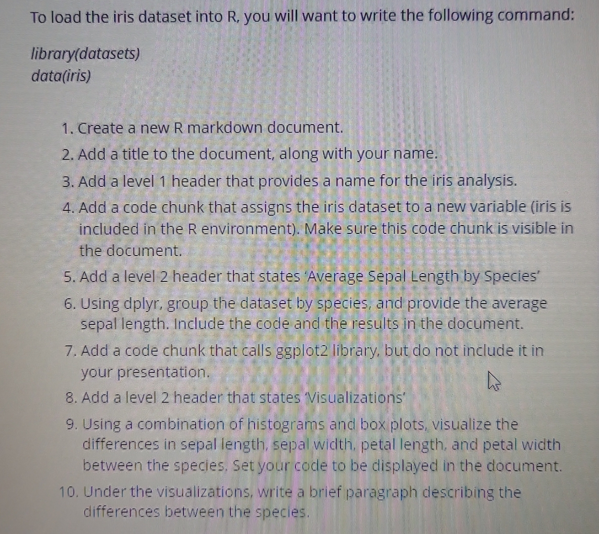 To load the iris dataset into R , you will want
