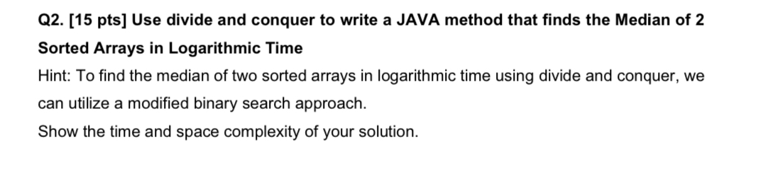 Q 2 . [ 1 5 pts ] Use divide and conquer to write