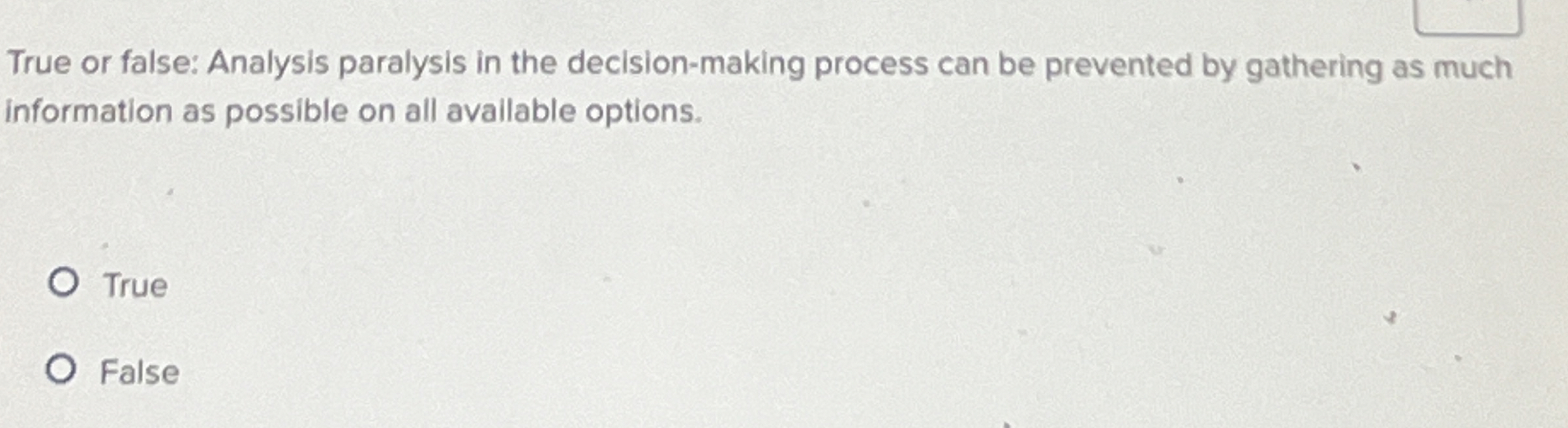 True or false: Analysis paralysis in the decision