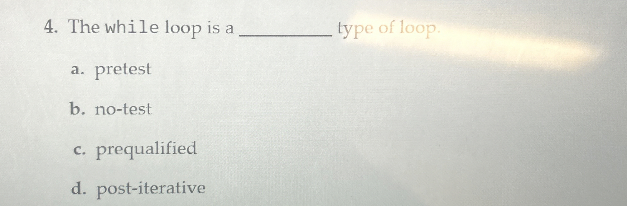 The while loop is a type of loop. a . pretest b .