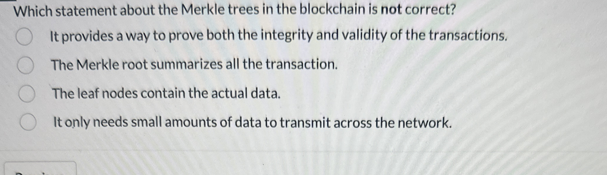 Which statement about the Merkle trees in the