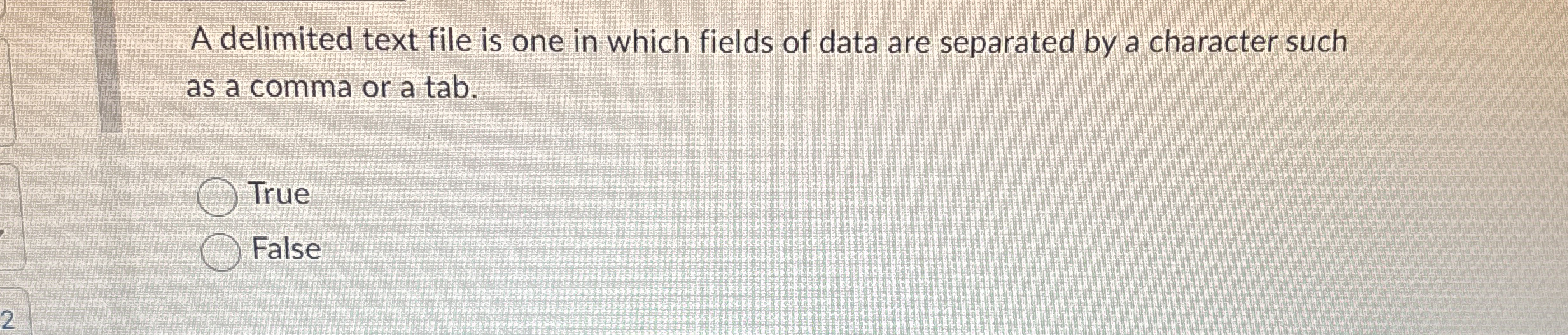 A delimited text file is one in which fields of
