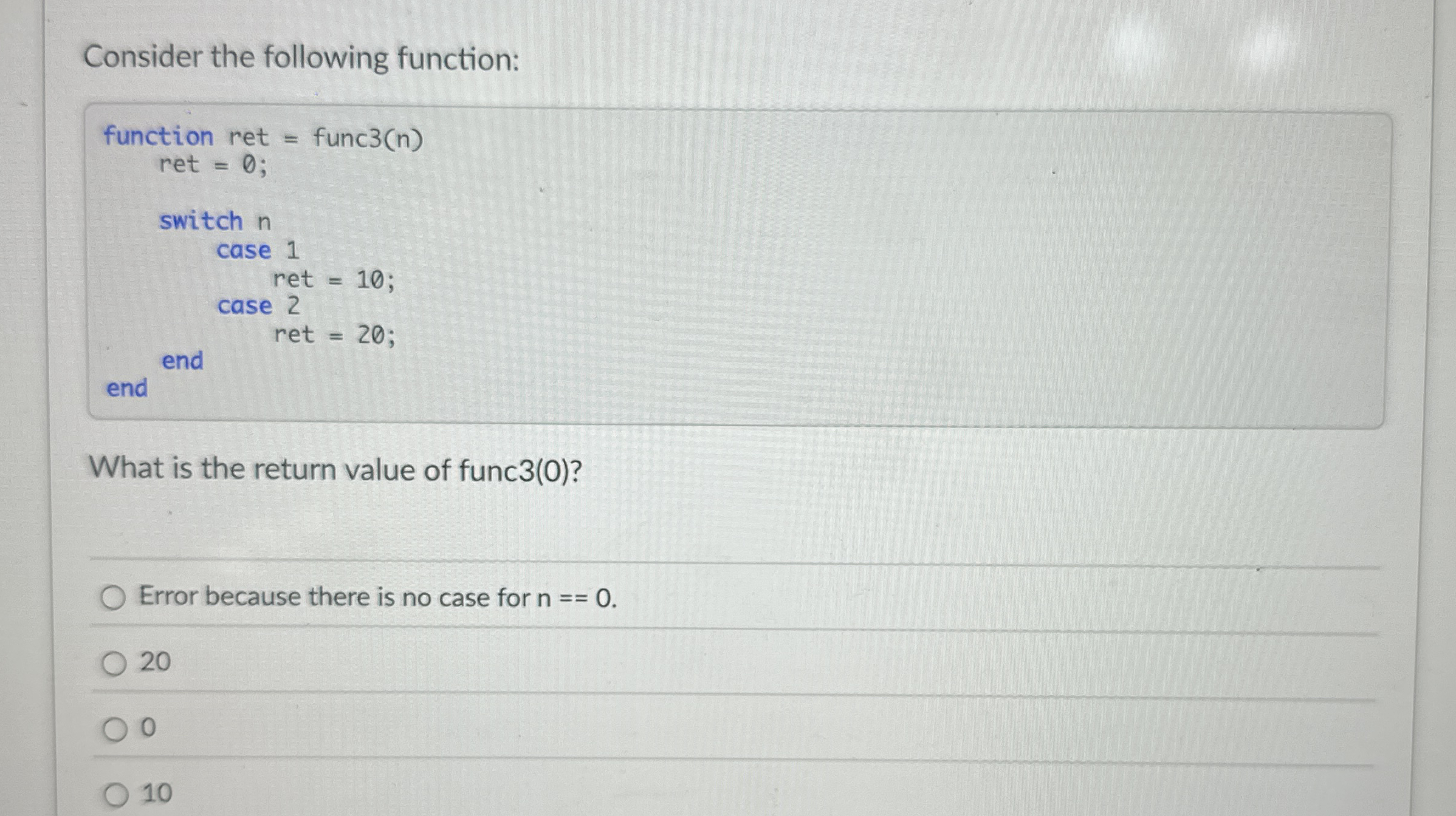 Consider the following function: function ret =