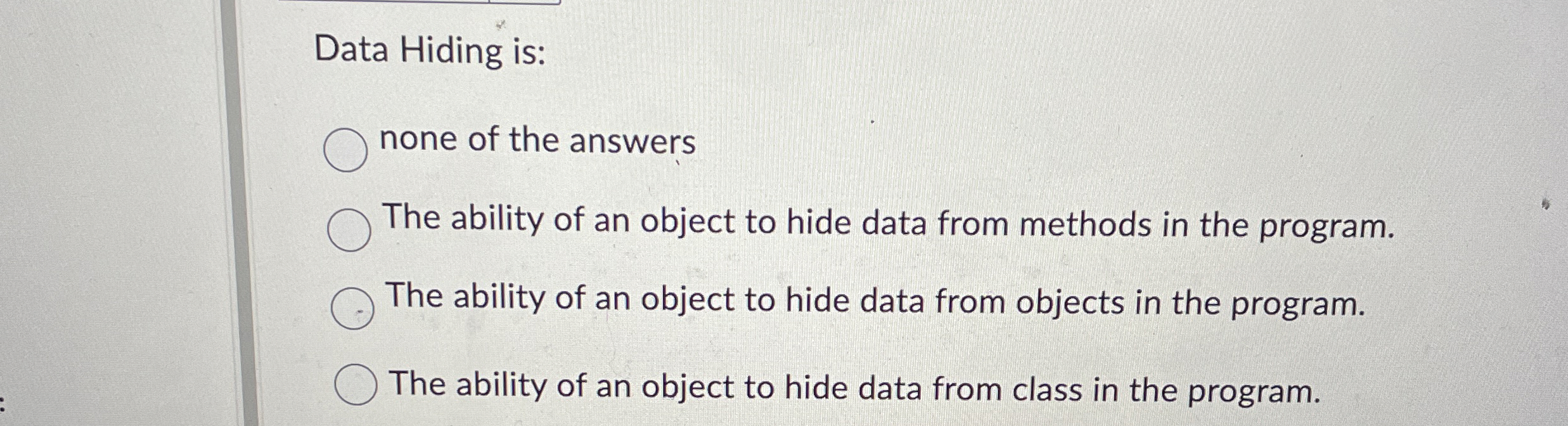 Data Hiding is: none of the answers The ability
