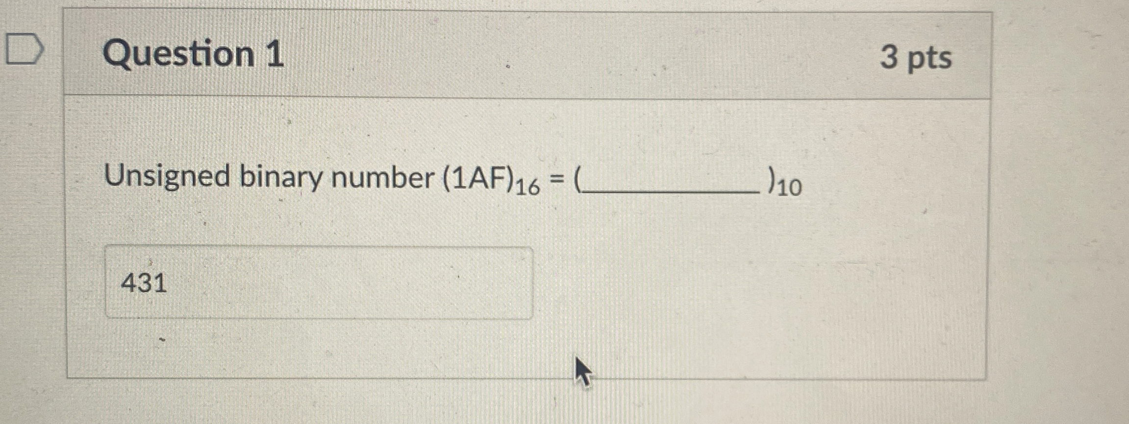 Question 1 Unsigned binary number ? 1 0