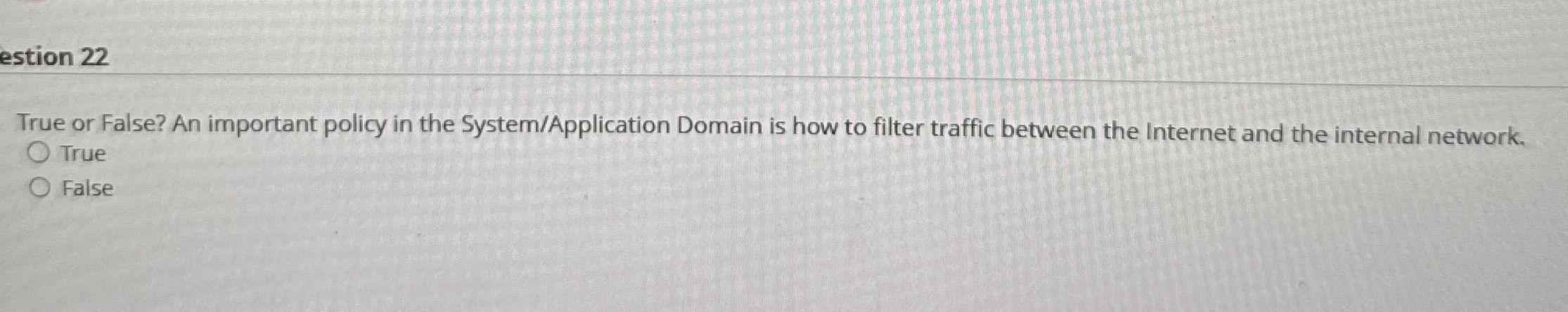 True or False? An important policy in the System