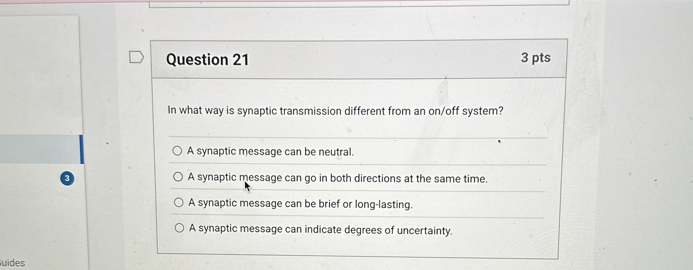Question 2 1 3 pts In what way is synaptic