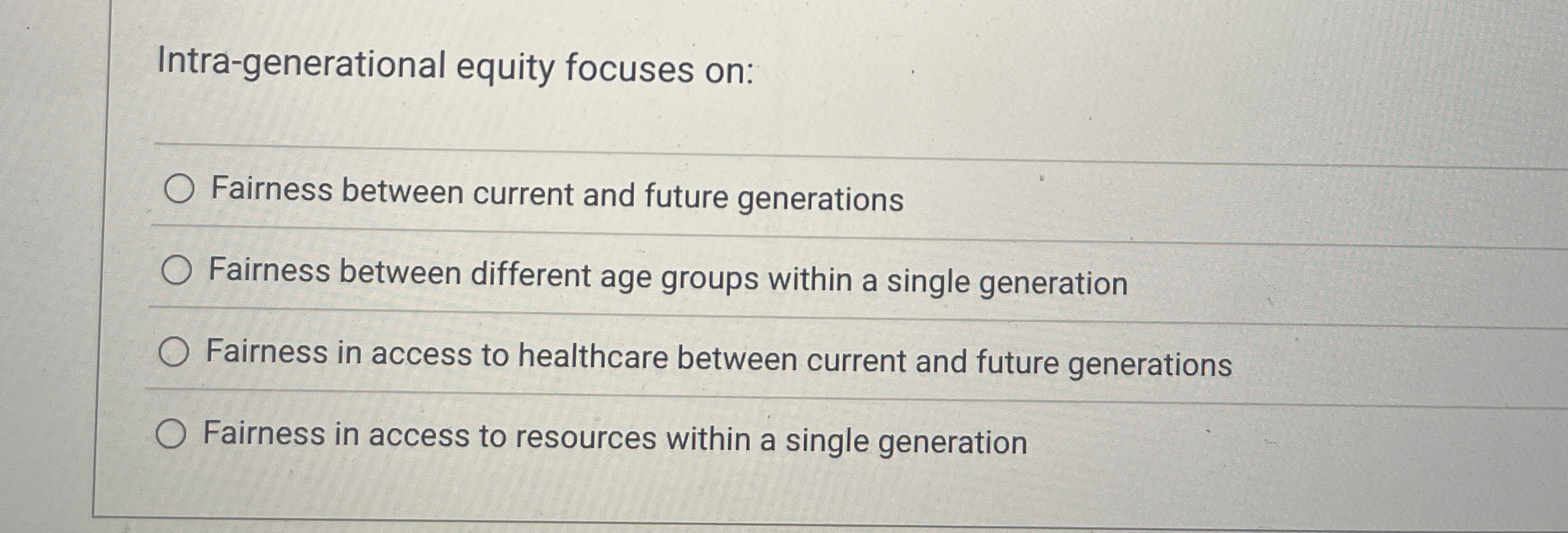 Intra - generational equity focuses on: Fairness
