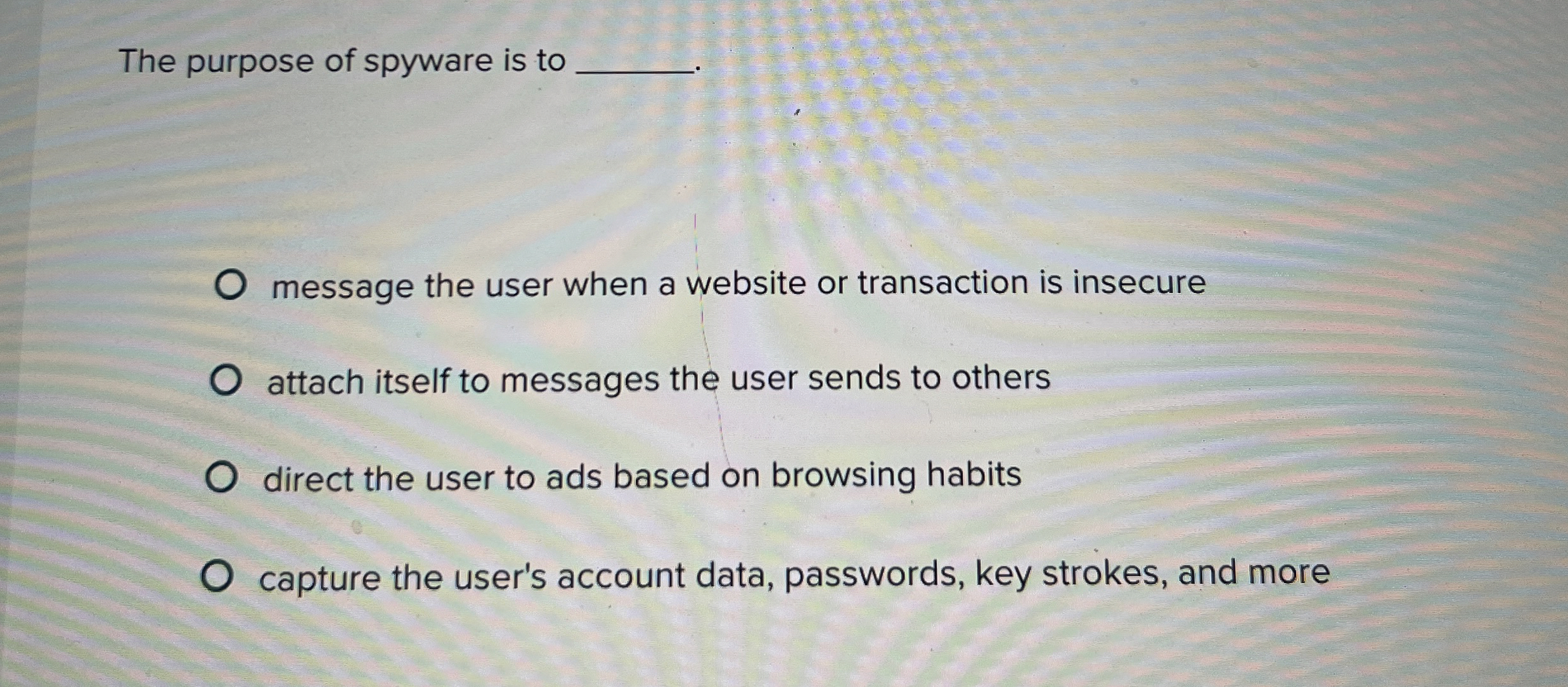 The purpose of spyware is to message the user